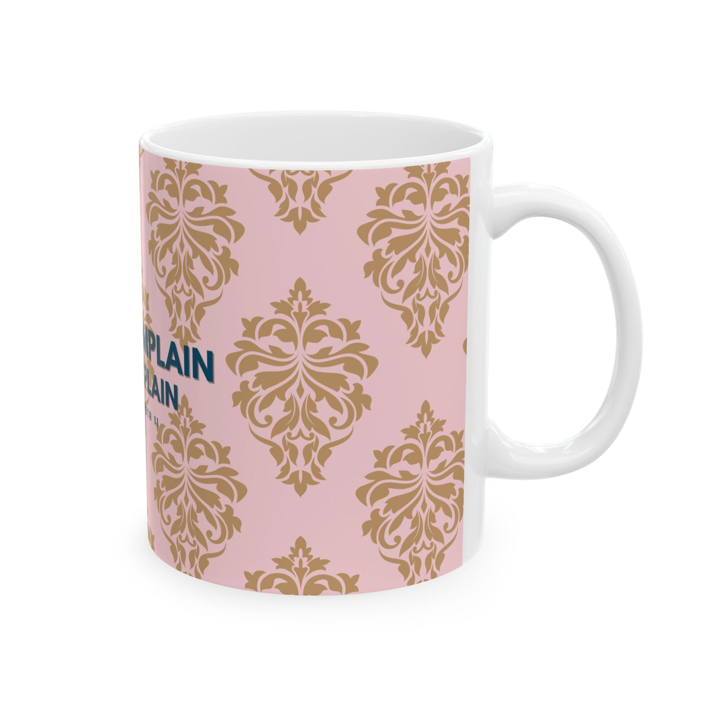 Ceramic Mug, PINK Queen Elizabeth's Never Complain, Never Explain Motto