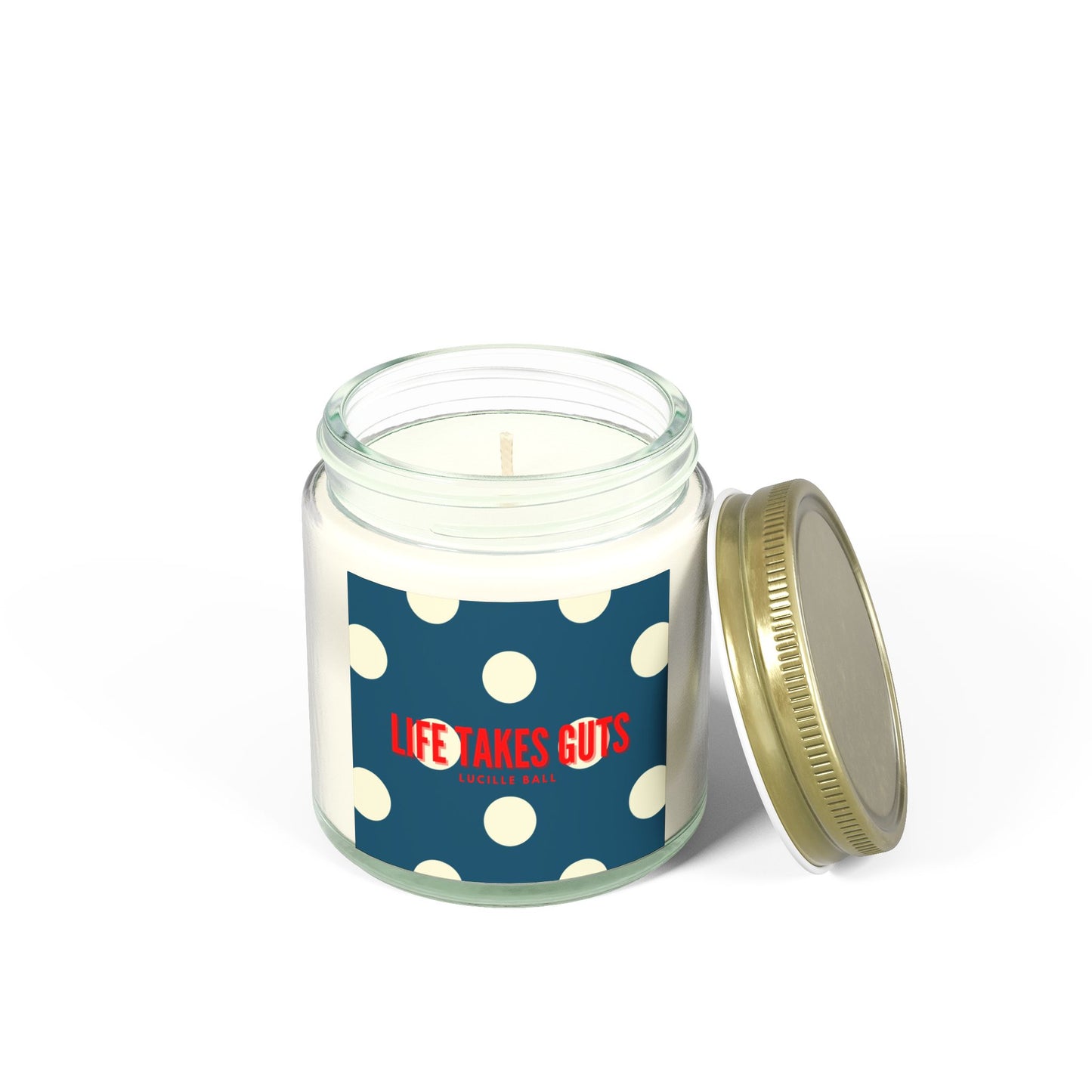 Luxe Scented Candles, "Life takes guts" Lucille Ball Quote