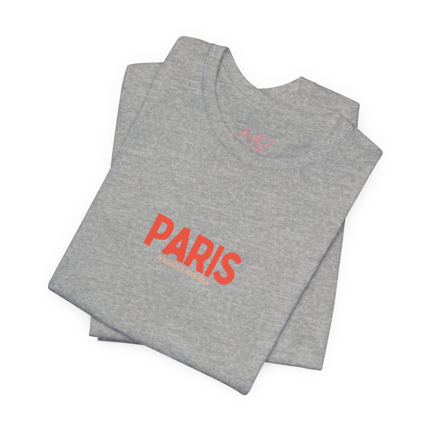 PARIS is Always a Good Idea T-shirt
