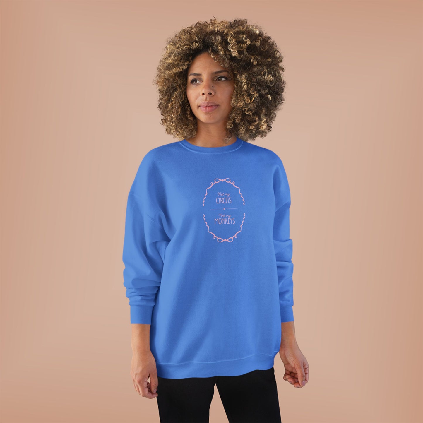 Not My Circus, Not My Monkeys Crewneck Sweatshirt