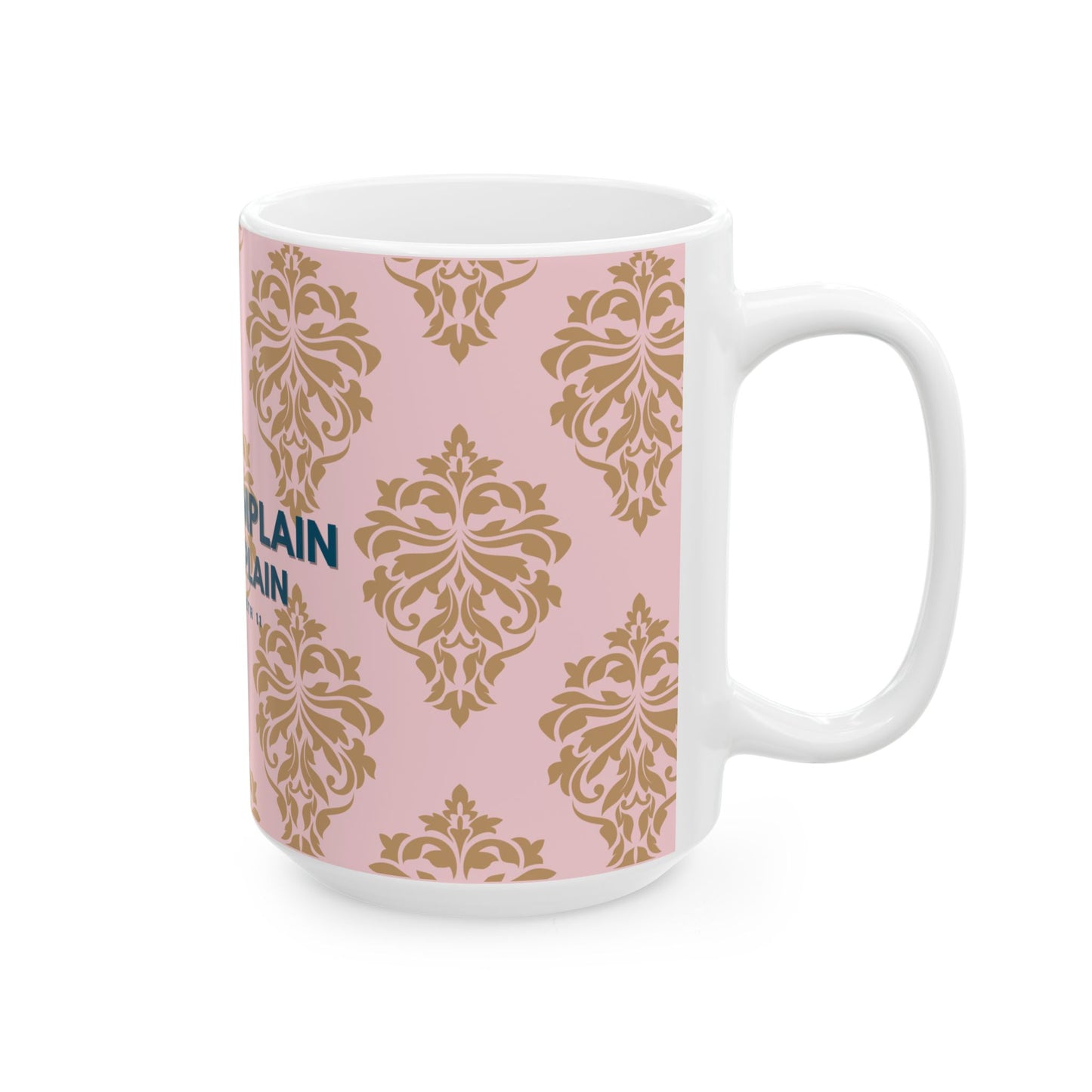 Ceramic Mug, PINK Queen Elizabeth's Never Complain, Never Explain Motto