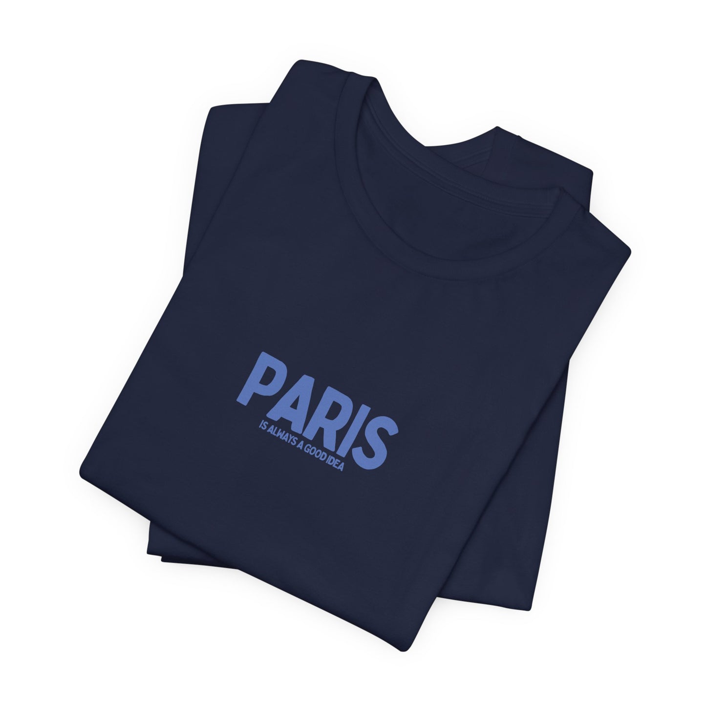 PARIS is Always a Good Idea T-shirt