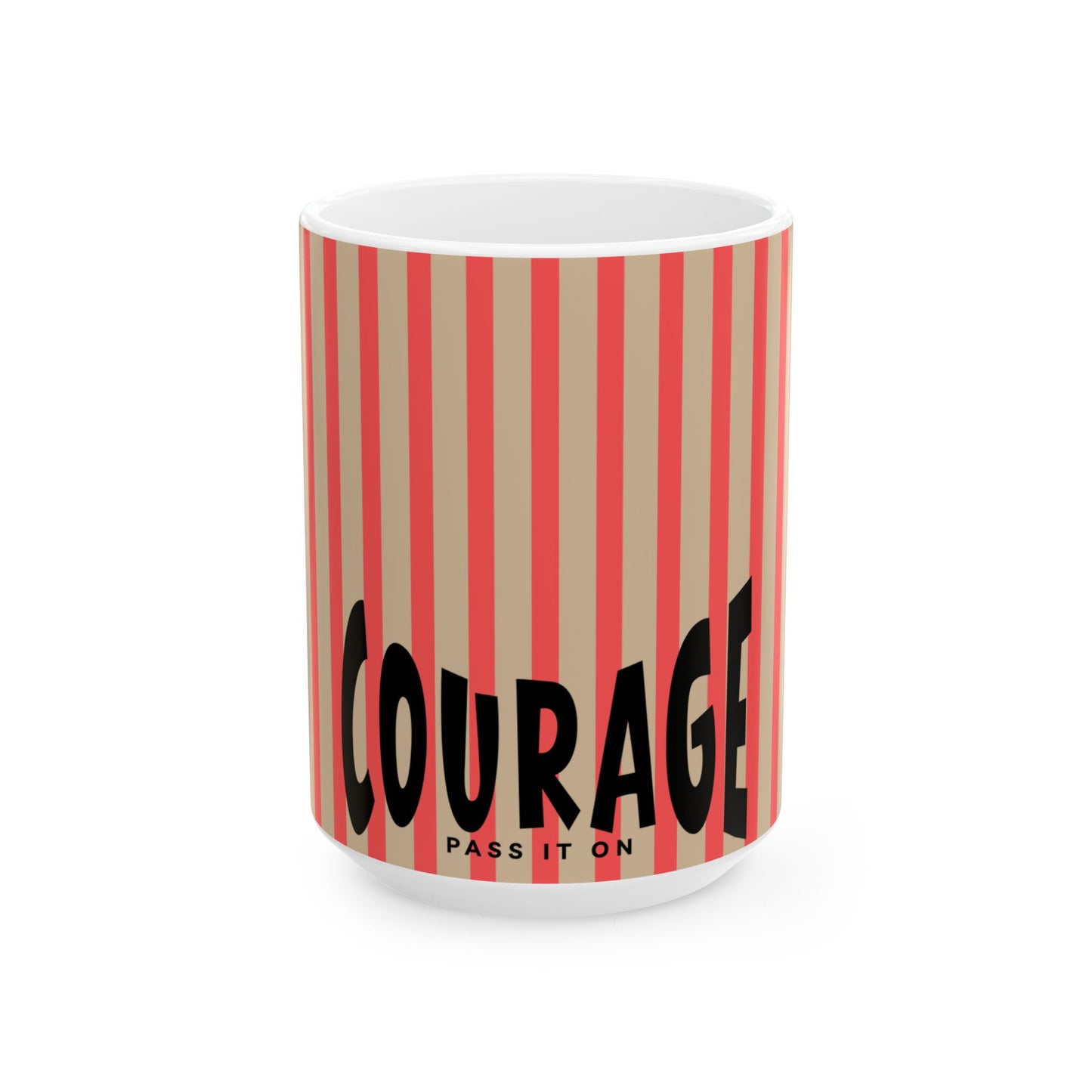 COURAGE - Pass it On-  Ceramic Mug —  Motivational Coffee Cup