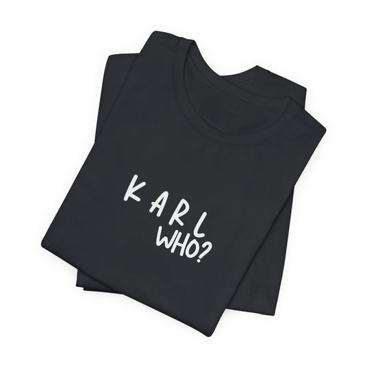 Karl Who?  Black Tee