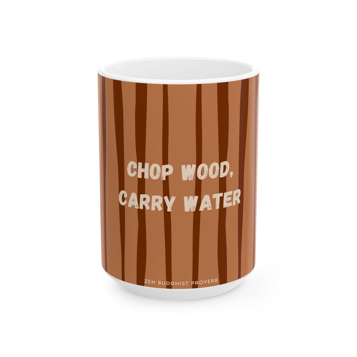A white ceramic mug featuring a brown wood-grain pattern and the text 'CHOP WOOD, CARRY WATER' in cream, with 'ZEN BUDHIST PROVERBS' printed at the bottom.