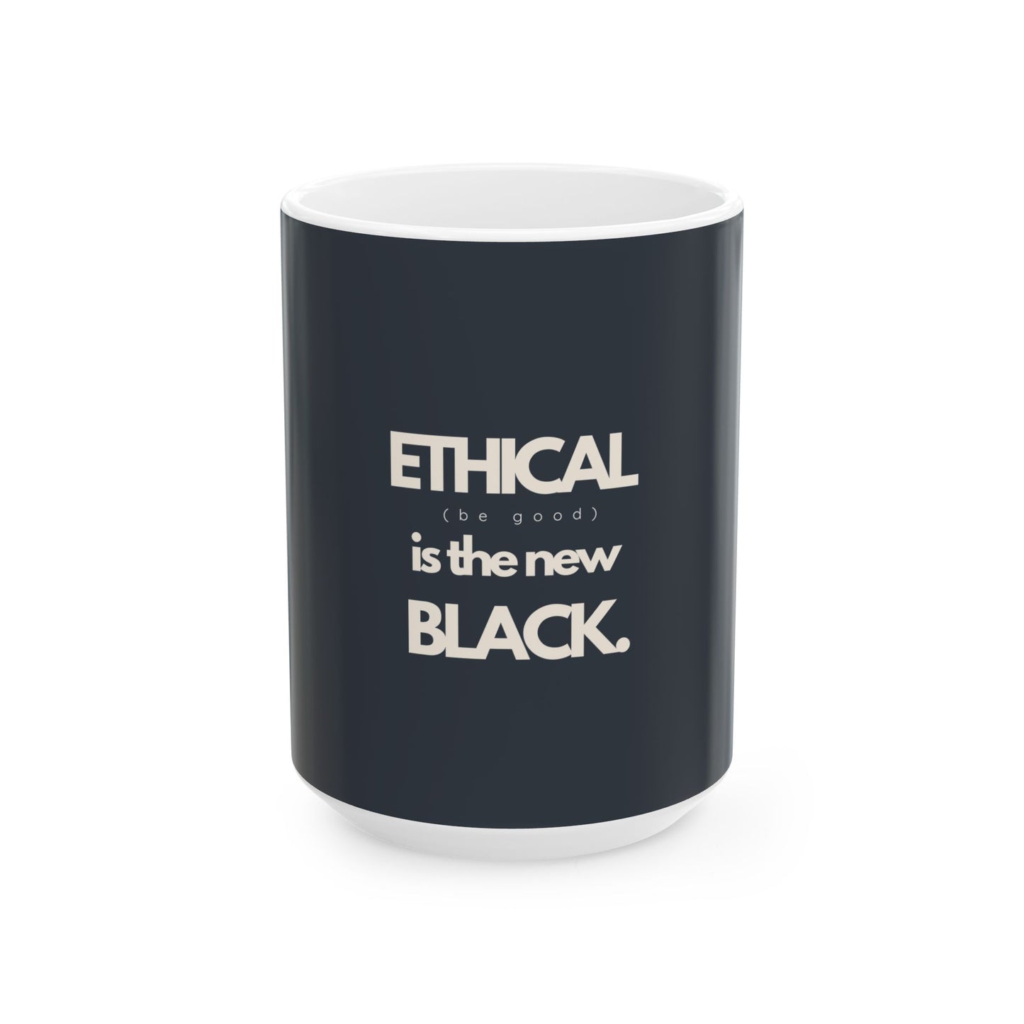 ETHICAL is the new BLACK | Ceramic Mug 15oz, 11oz