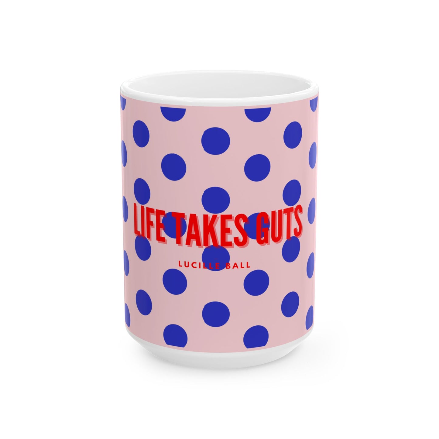 Lucille Ball Bold Coffee Cup, "Life takes guts"