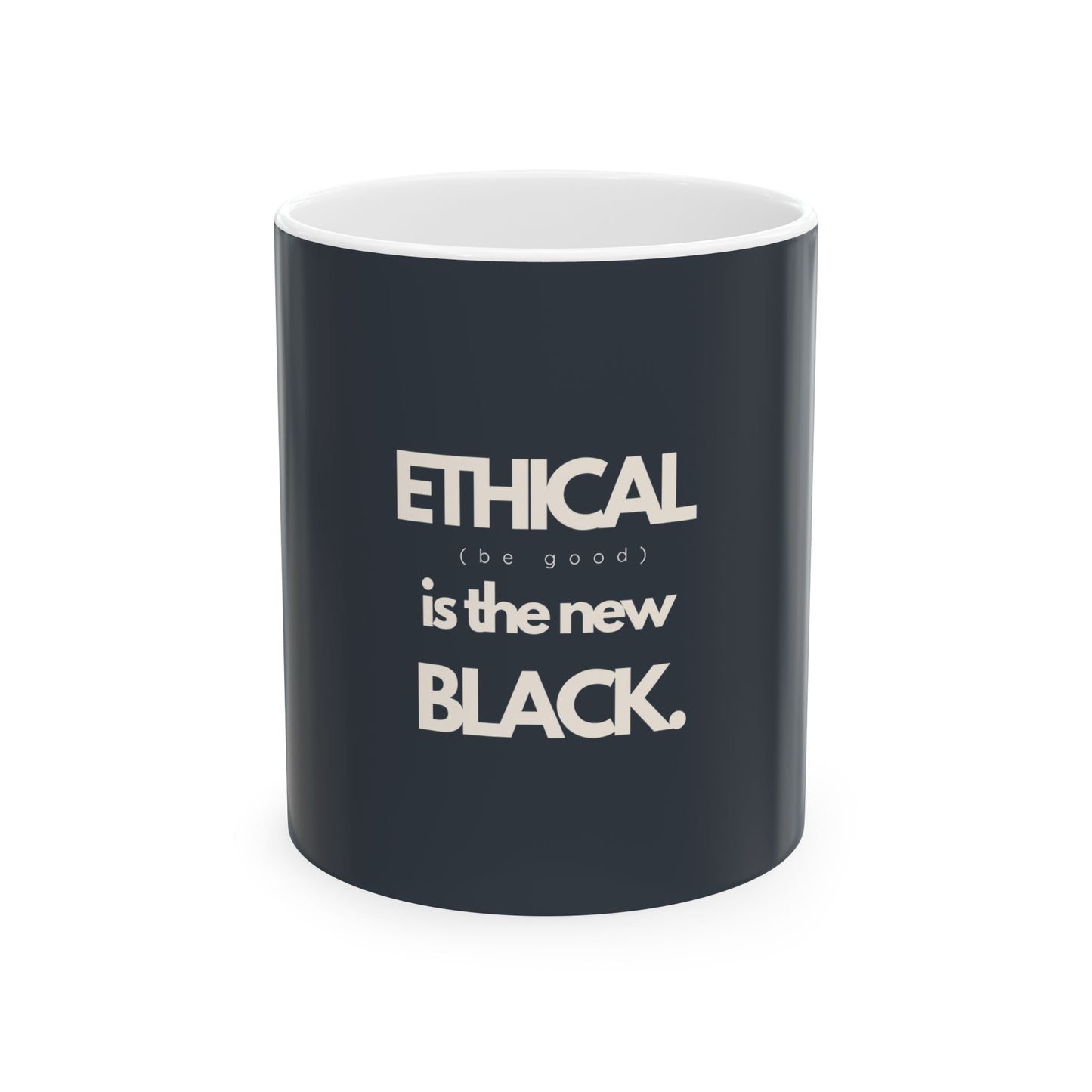 ETHICAL is the new BLACK | Ceramic Mug 15oz, 11oz