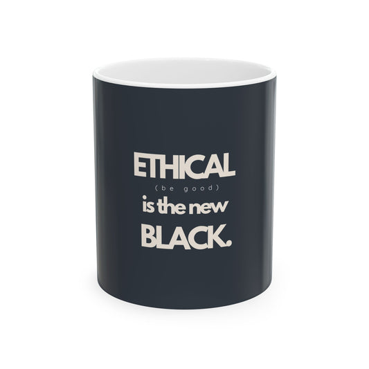 ETHICAL is the new BLACK | Ceramic Mug 15oz, 11oz