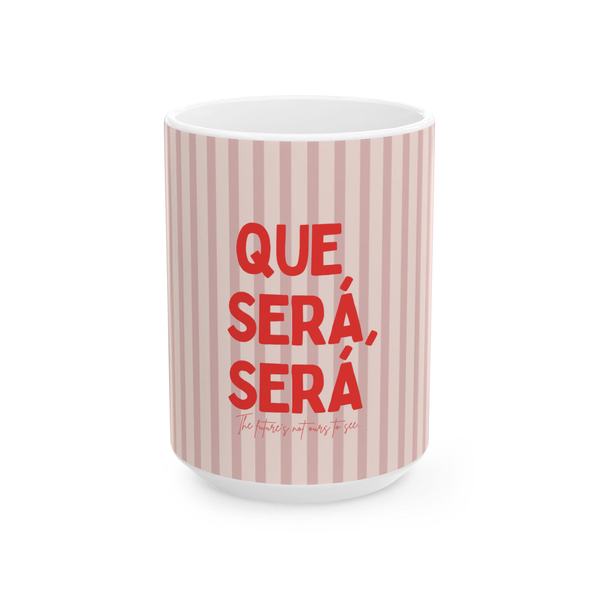 Que Será, Será Ceramic Coffee Mug
