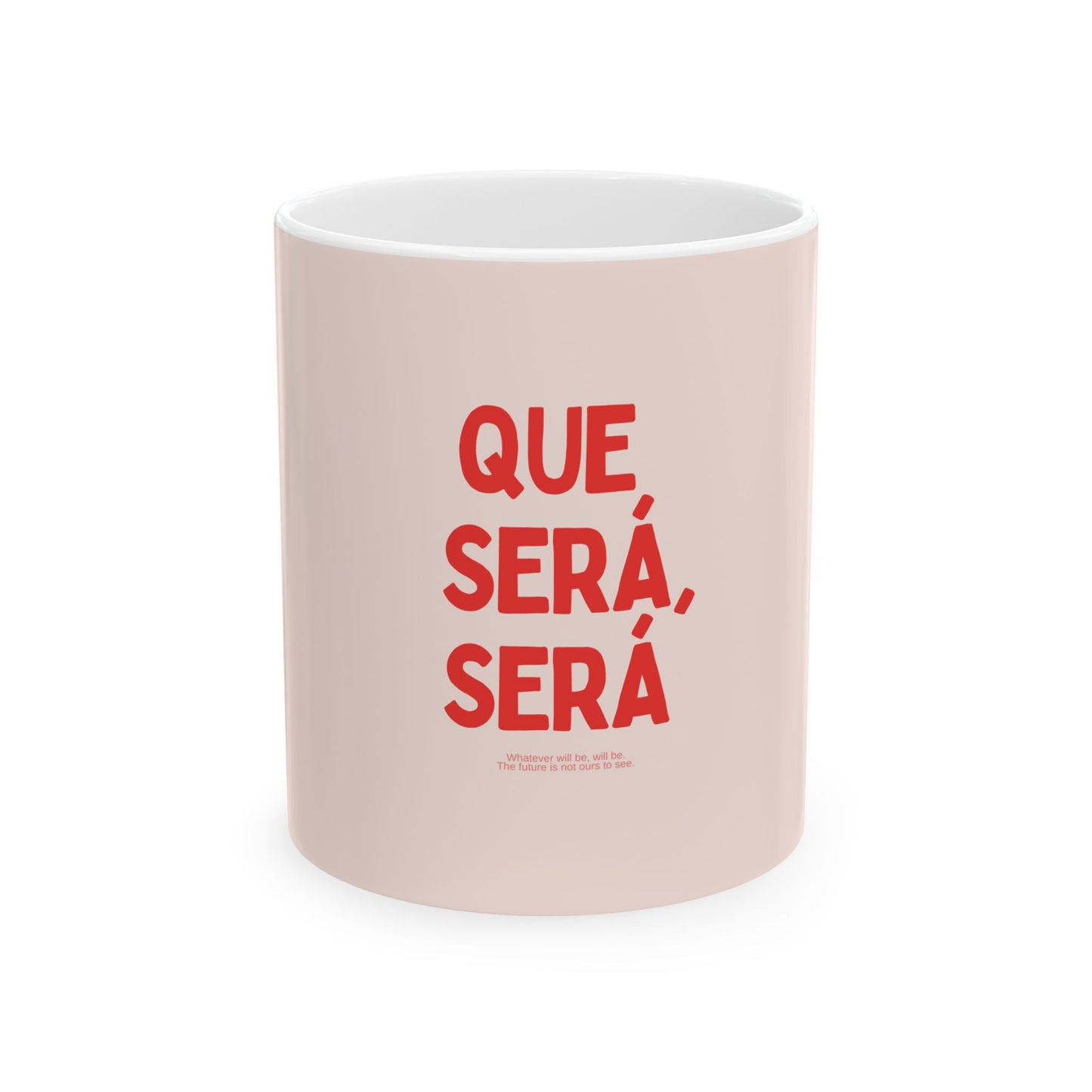 Que Sera, Sera (Whatever Will Be, Will Be) Mug | Carpe Diem Mug