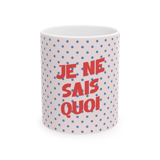  Ceramic Mug - "Je Ne Sais Quoi"