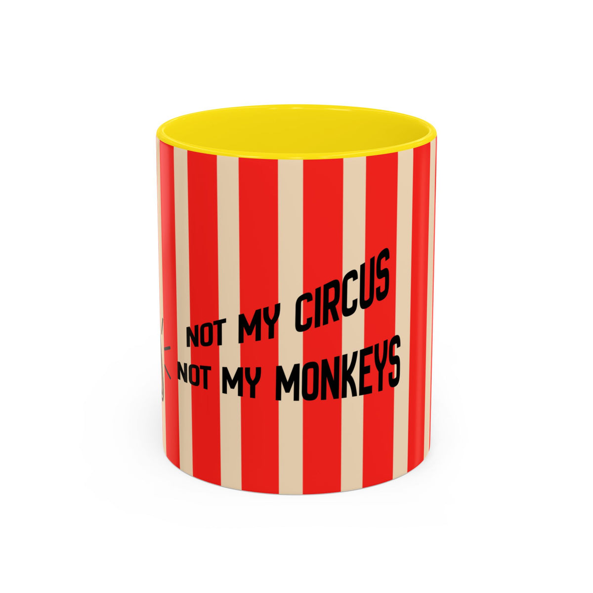 A cylindrical cup with red and cream vertical stripes, a bright yellow interior, and black text reading 'NOT MY CIRCUS NOT MY MONKEYS' on a plain white background.