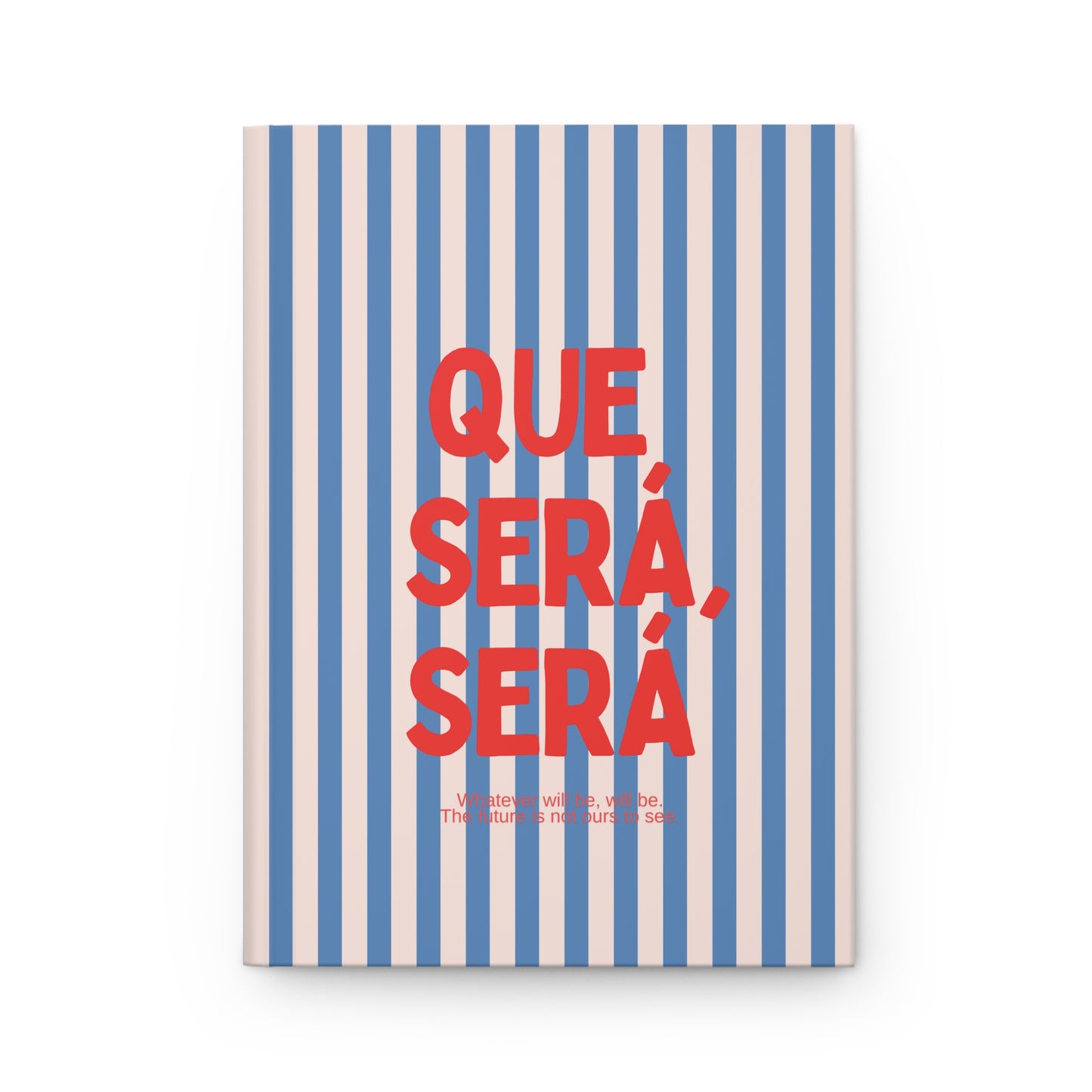 Que Sera Sera Hard Cover Journal with blue and white striped pattern and red text on a white background