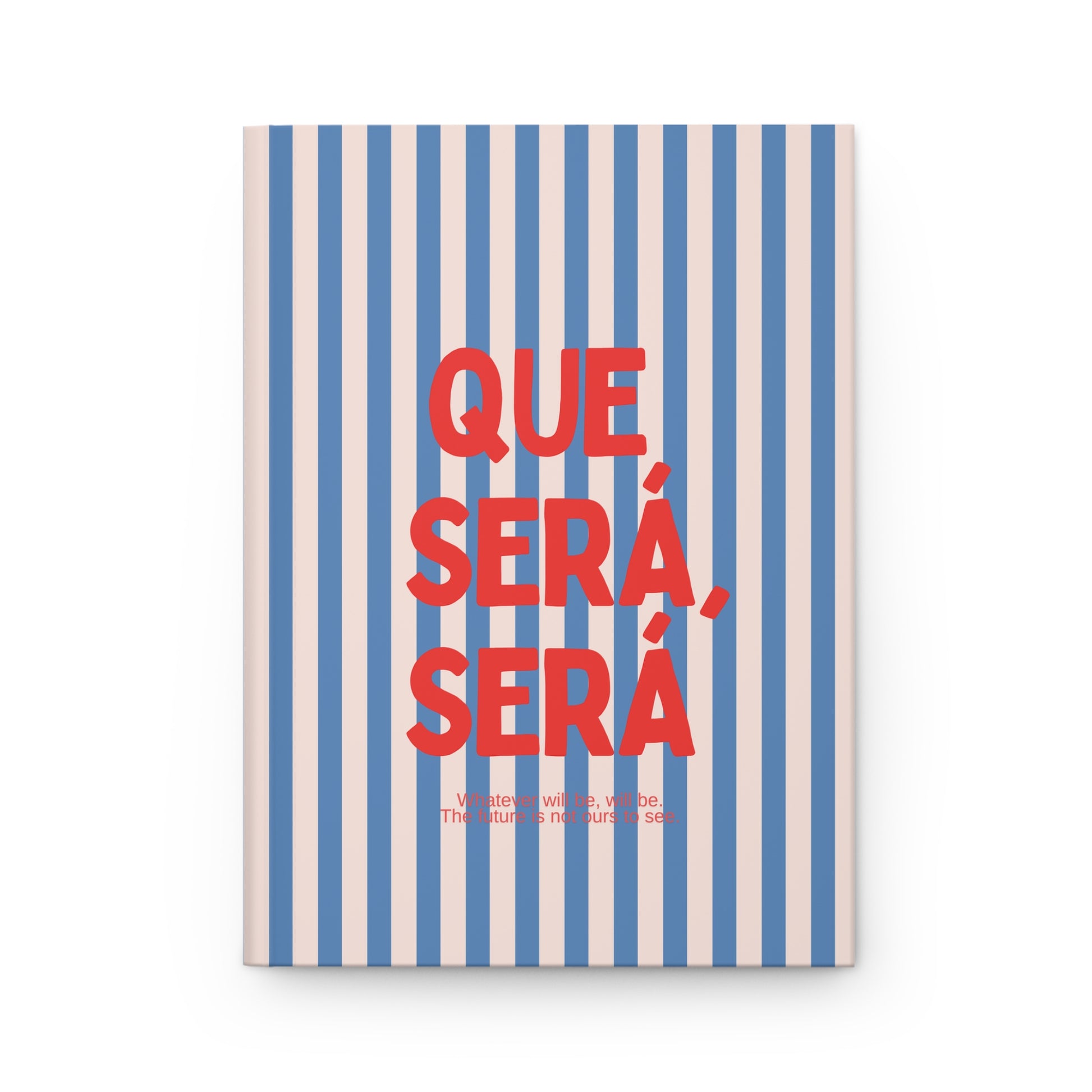 Que Sera Sera Hard Cover Journal with blue and white striped pattern and red text on a white background