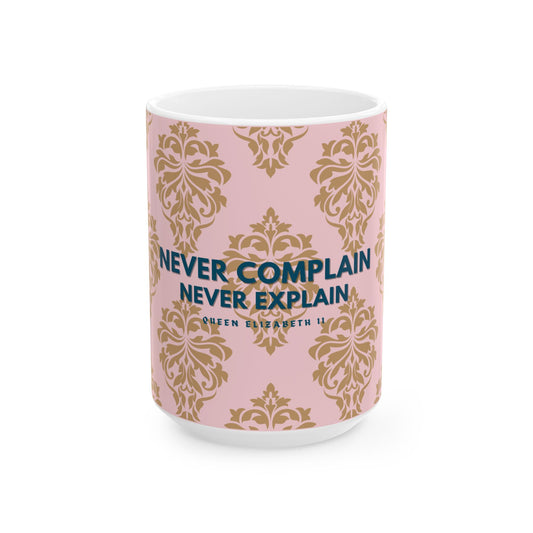 Never Complain, Never Explain Coffee Mug