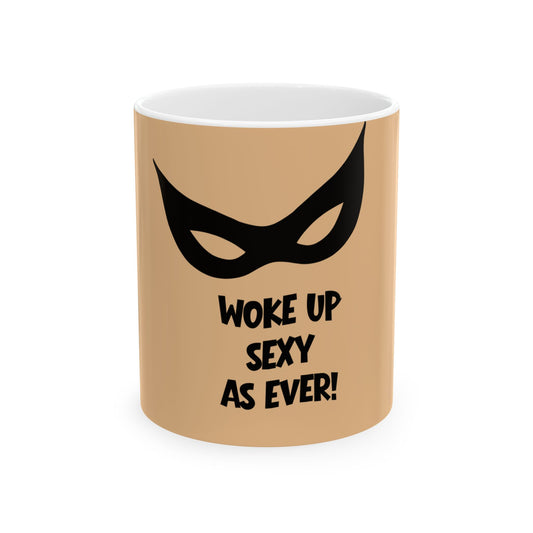 Woke Up Sexy as Ever Coffee Mug