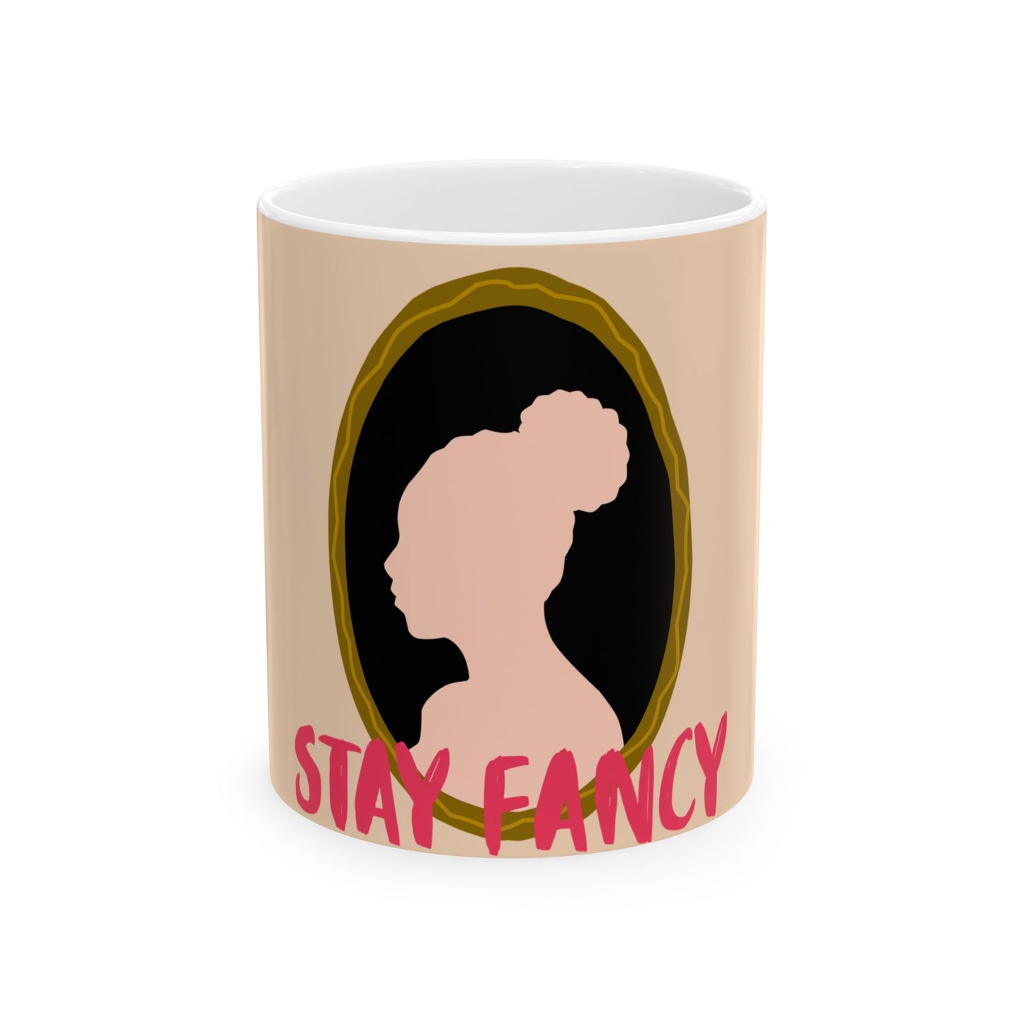Stay Fancy Ceramic Mug — Ladies Beauty Coffee Cup (11oz/15oz)
