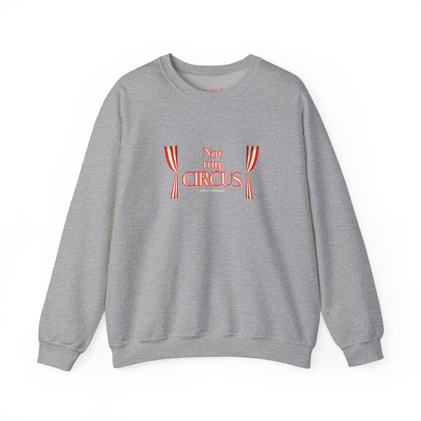 Gray sweatshirt with 'Not the Circus' text and circus tent design on a white background