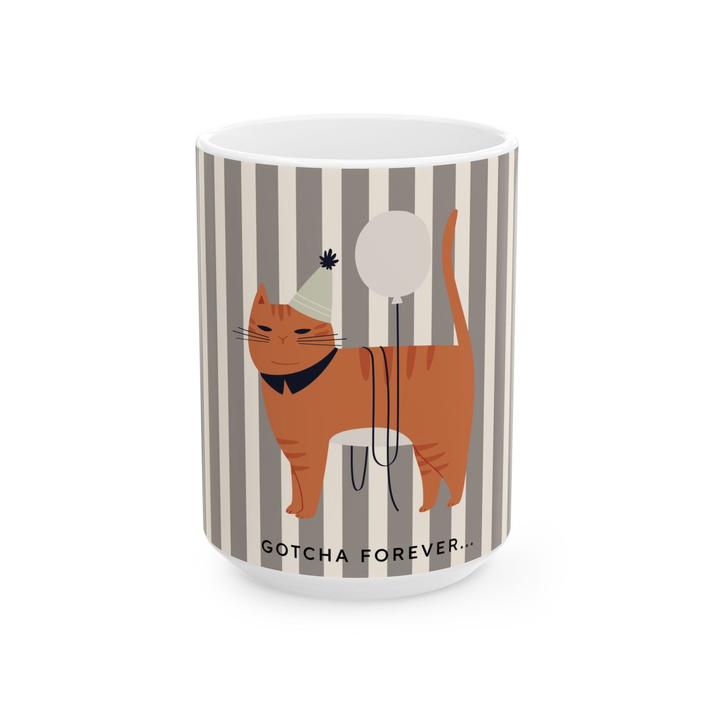 A white ceramic mug featuring a printed design of an orange tabby cat wearing a party hat and holding a balloon, set against a gray and white striped background, with the text 'GOTCHA FOREVER.