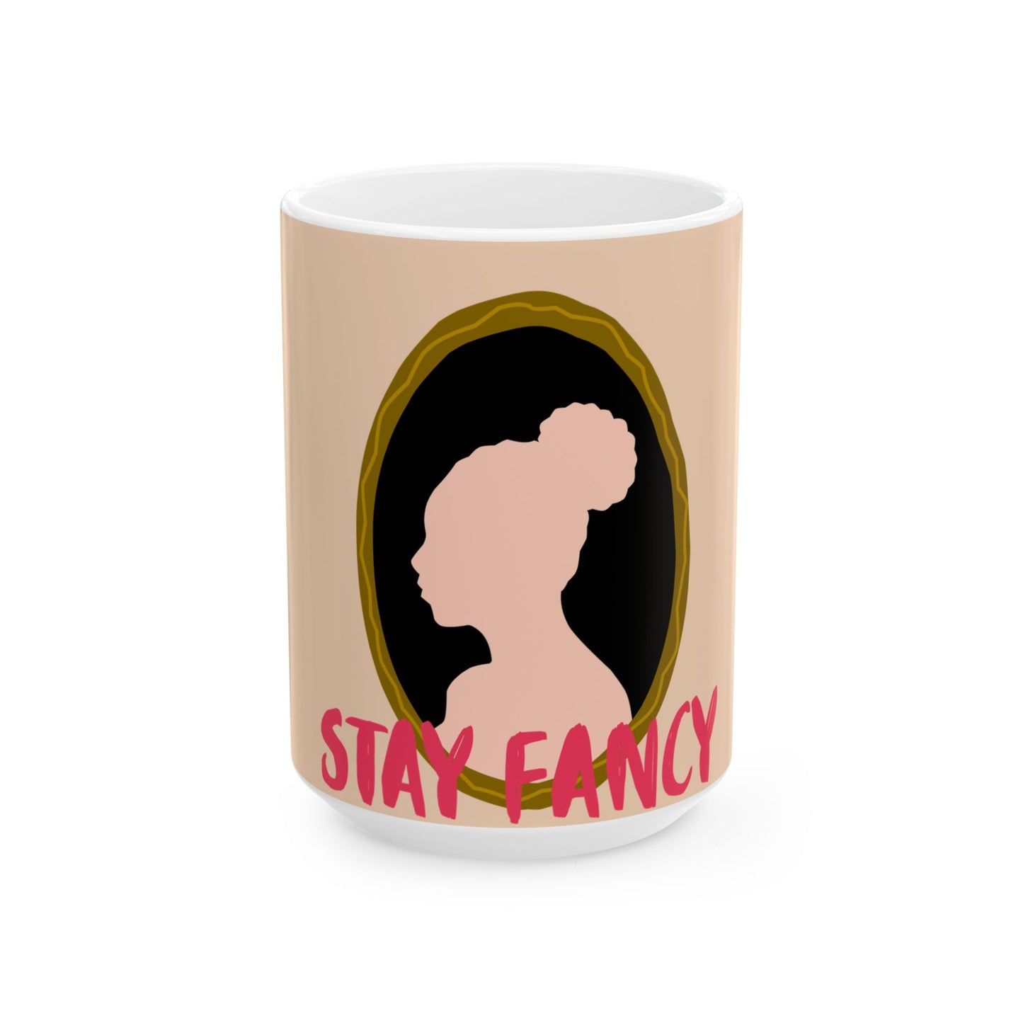 Stay Fancy Ceramic Mug — Ladies Beauty Coffee Cup (11oz/15oz)