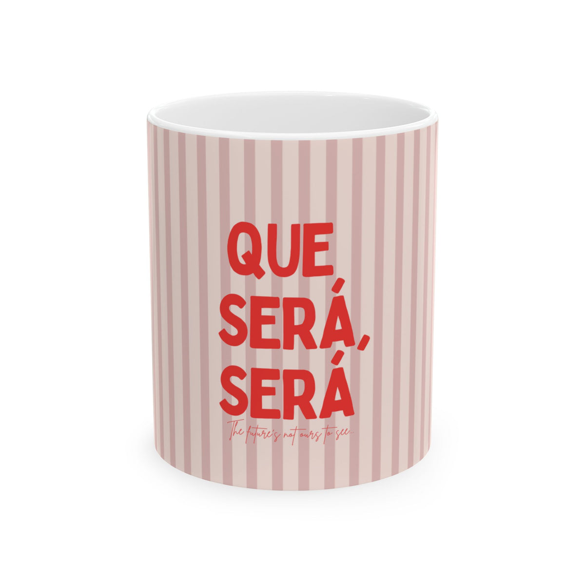 Que Será, Será Ceramic Coffee Mug