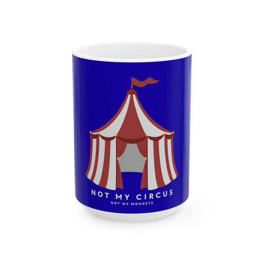 Mug with a circus tent design and 'Not My Circus, Not My Monkeys' text on a blue background
